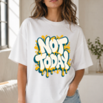 Not Today Retro Melting Typography Graphic T-Shirt